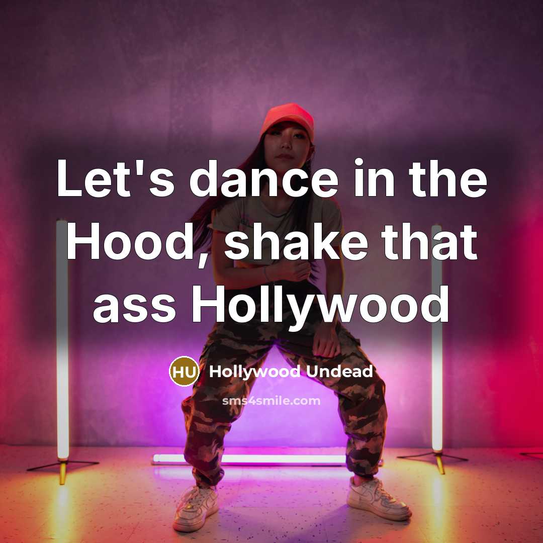 “Let's dance in the Hood, shake that ass Hollywood” quote by Hollywood Undead