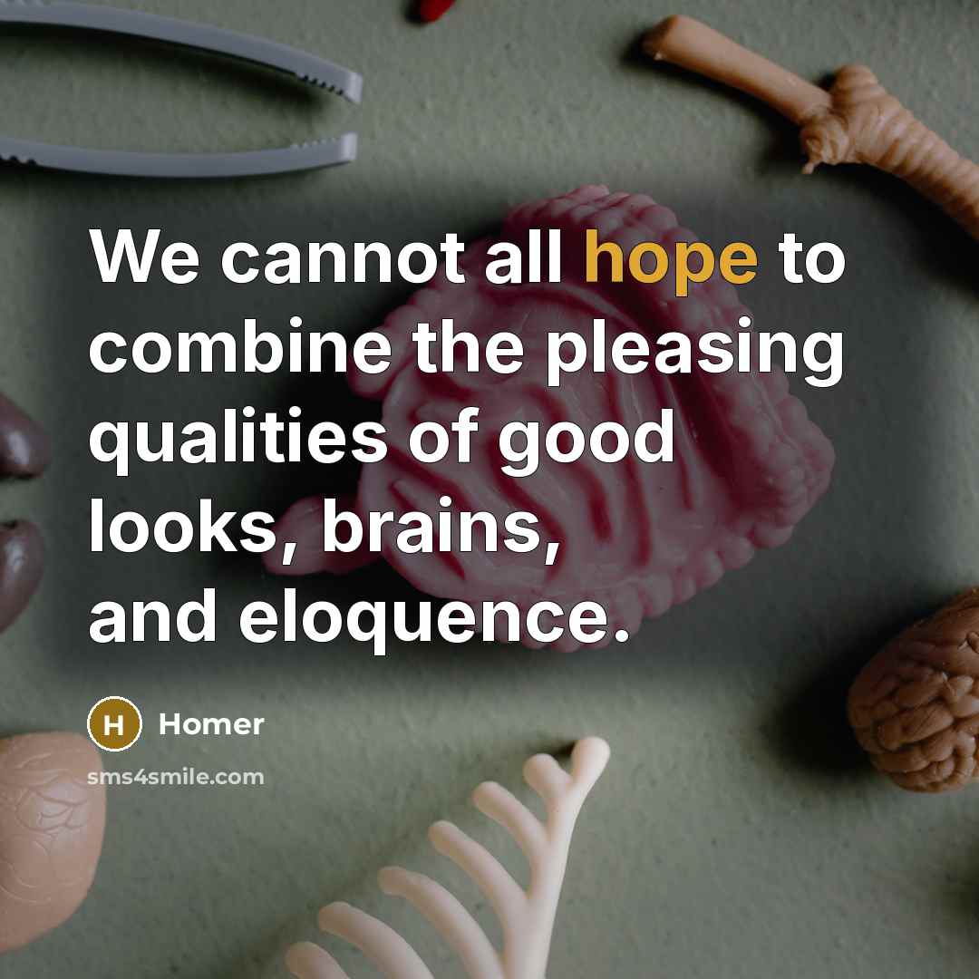 “We cannot all hope to combine the pleasing qualities of…” quote by Homer