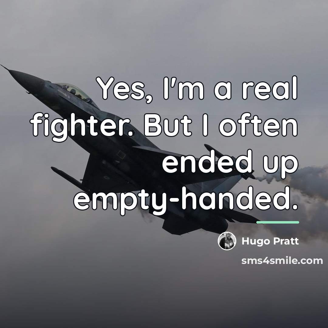 “Yes, I'm a real fighter. But I often ended up…” quote by Hugo Pratt