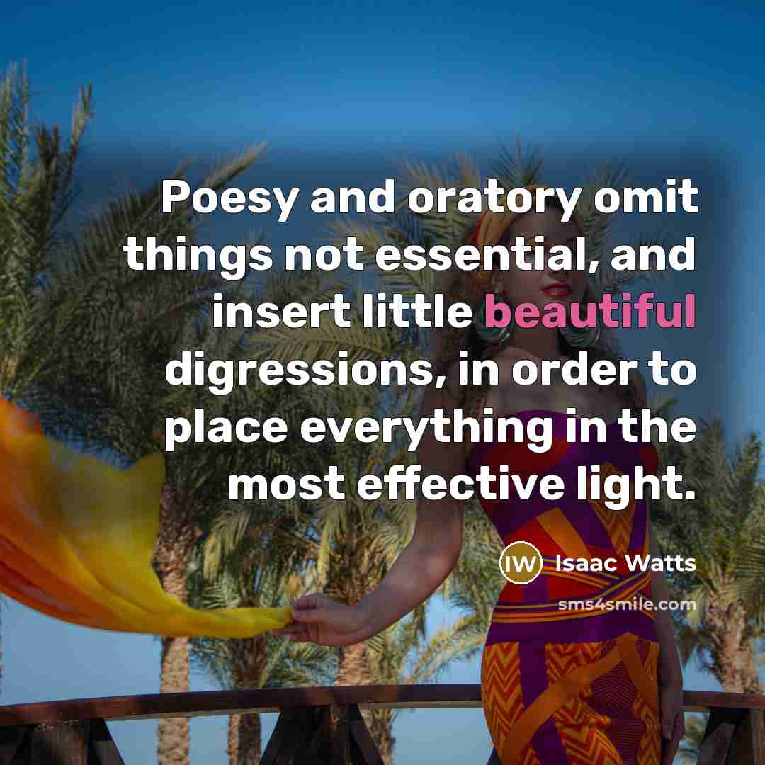 “Poesy and oratory omit things not essential, and insert little…” quote by Isaac Watts