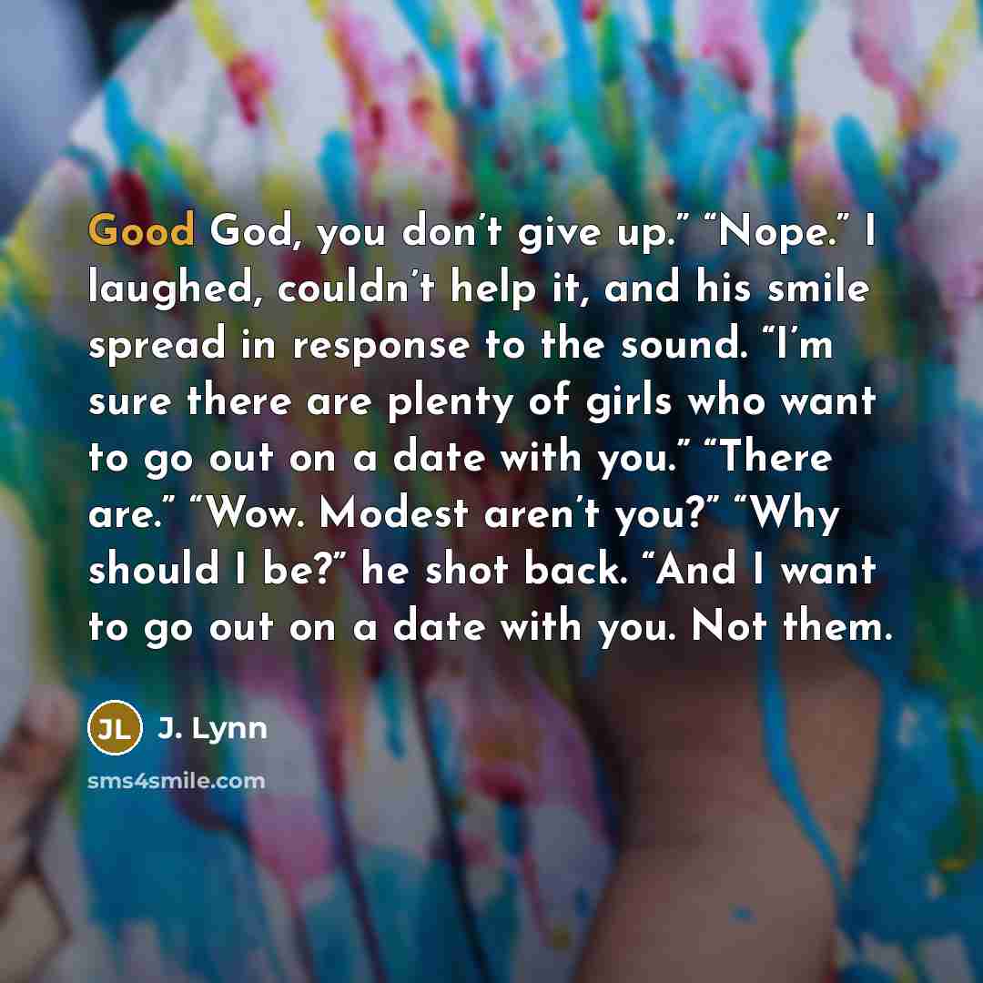 “Good God, you don’t give up.” “Nope.” I laughed, couldn’t…” quote by J. Lynn