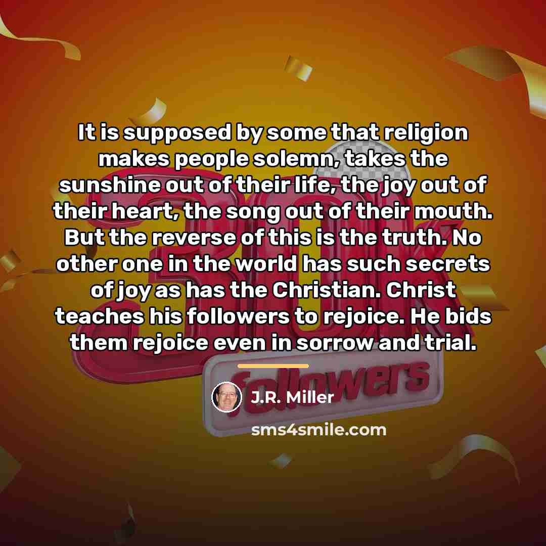 “It is supposed by some that religion makes people solemn,…” quote by J.R. Miller