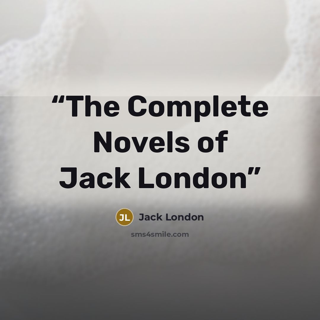 “The Complete Novels of Jack London” quote by Jack London