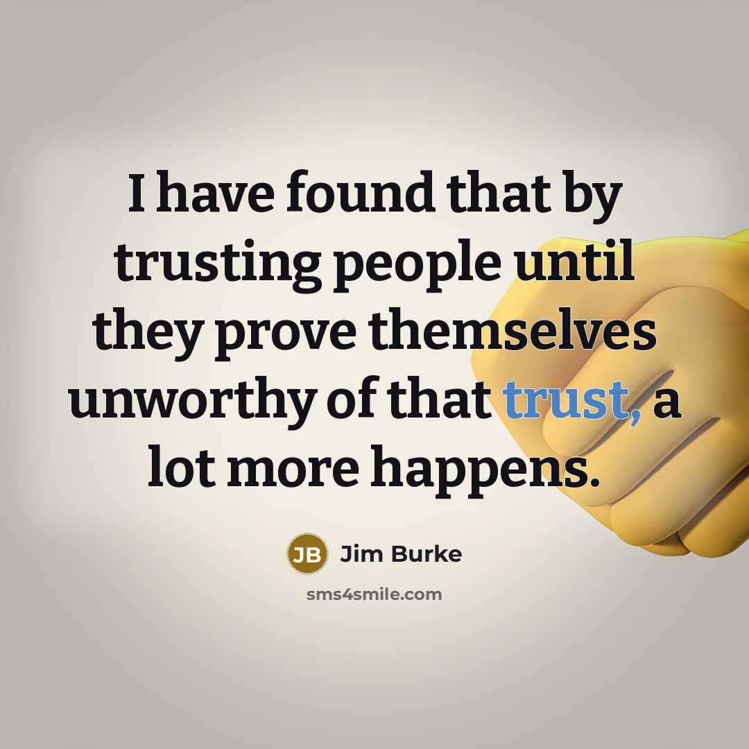 “I have found that by trusting people until they prove…” quote by Jim Burke