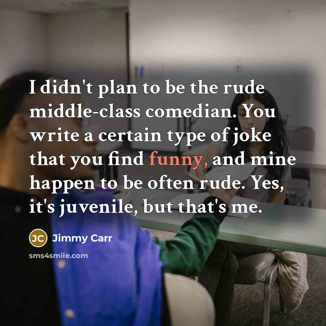 “I didn't plan to be the rude middle-class comedian. You…” quote by Jimmy Carr