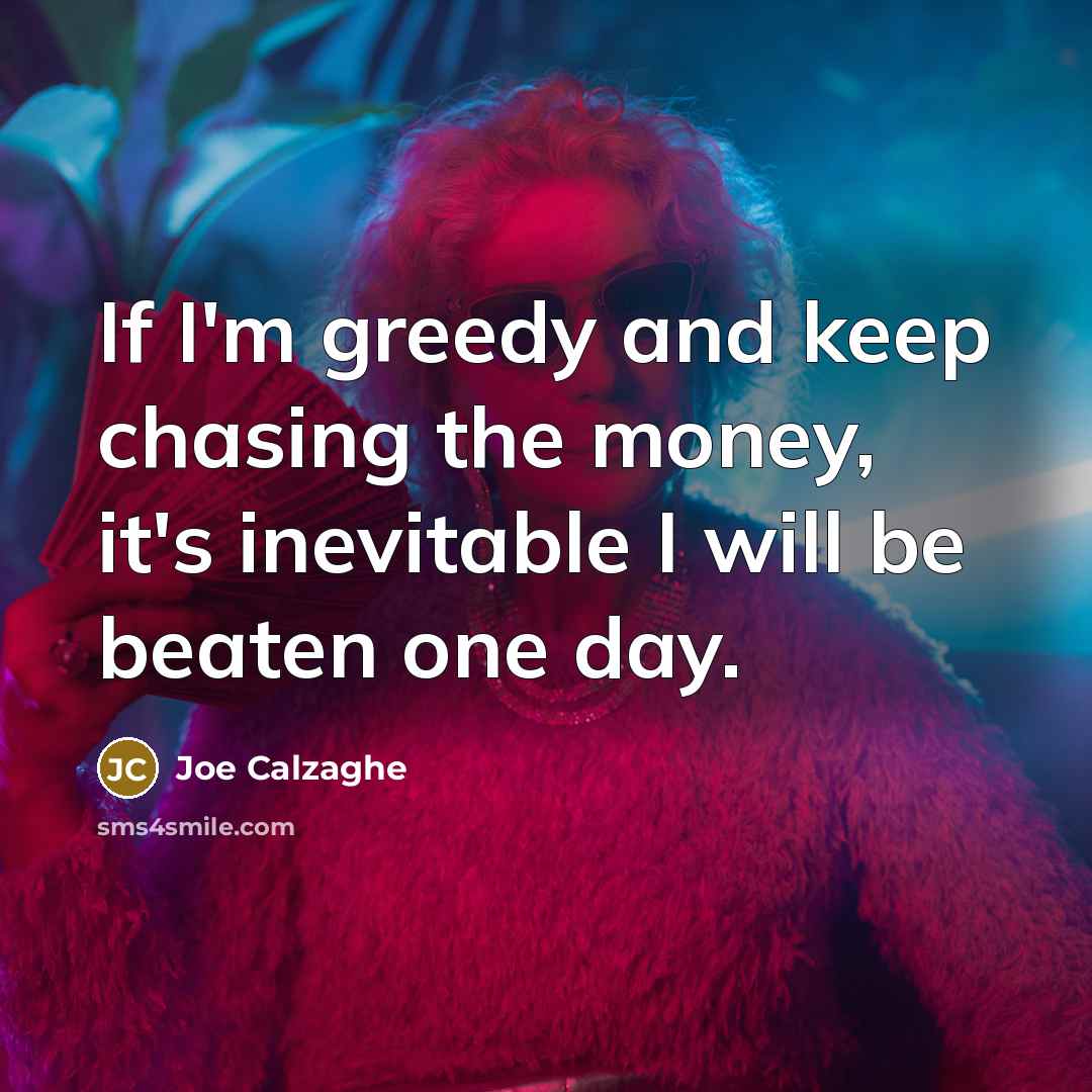 “If I'm greedy and keep chasing the money, it's inevitable…” quote by Joe Calzaghe