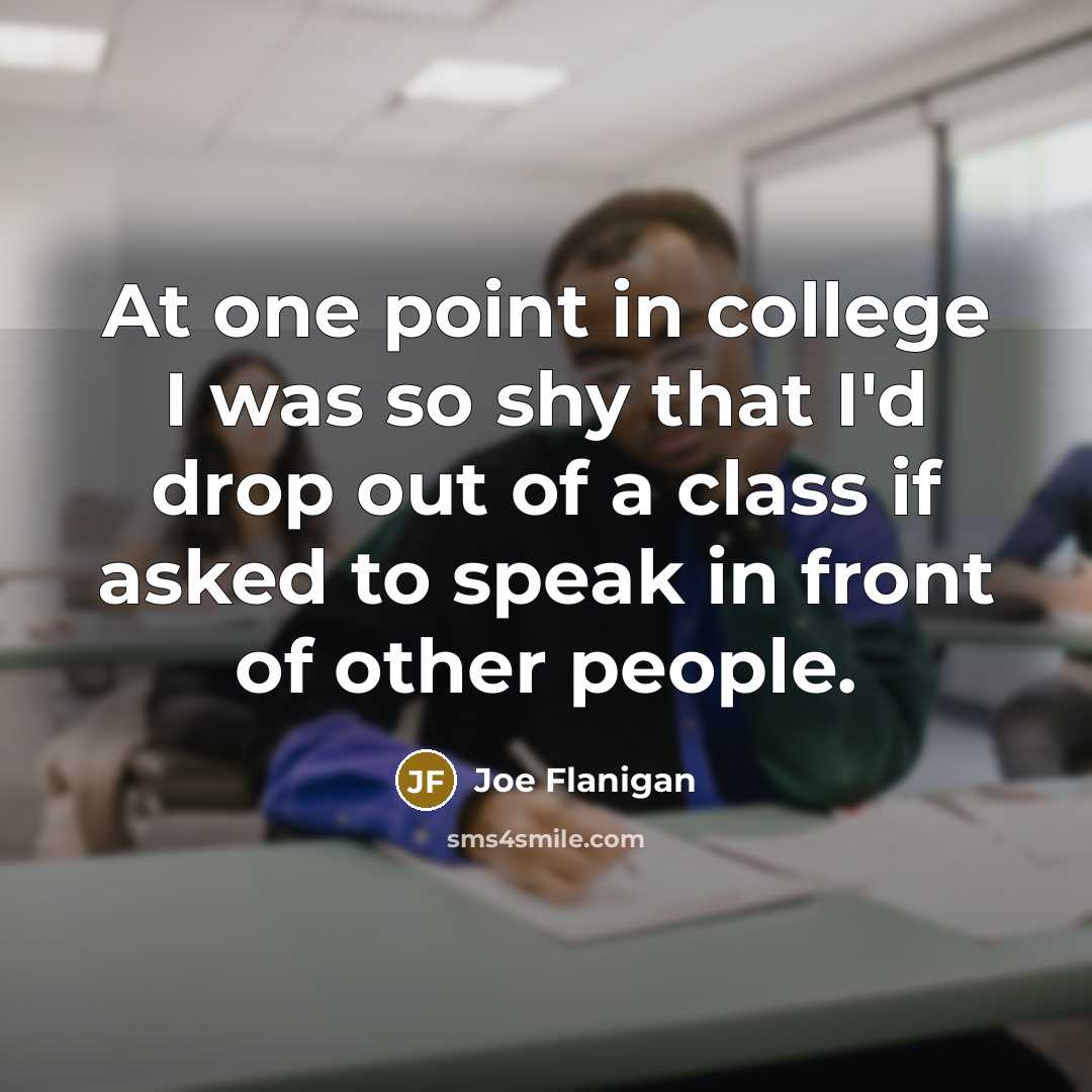 “At one point in college I was so shy that…” quote by Joe Flanigan