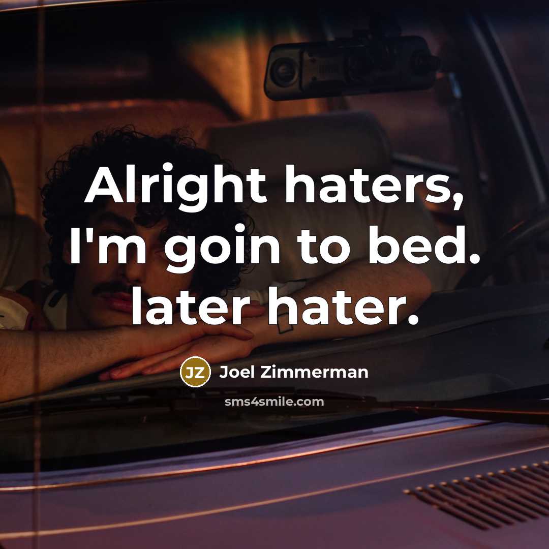 “Alright haters, I'm goin to bed. later hater.…” quote by Joel Zimmerman