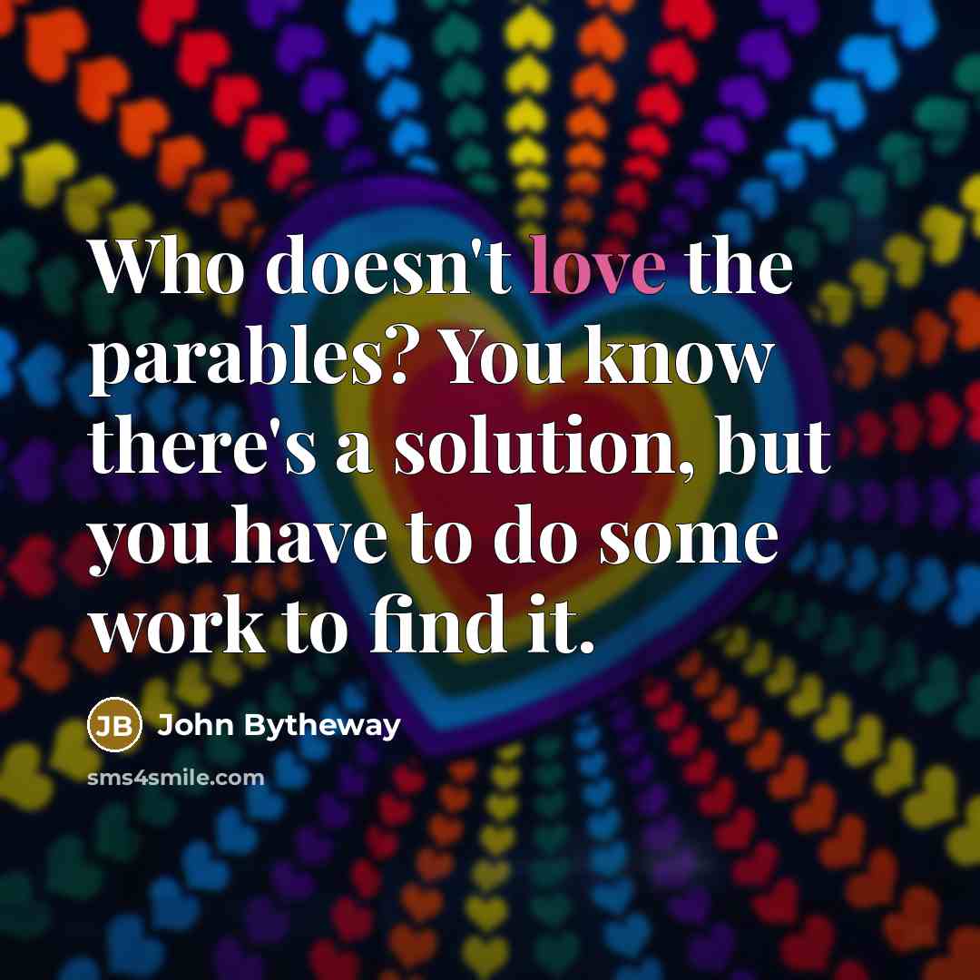 “Who doesn't love the parables? You know there's a solution,…” quote by John Bytheway