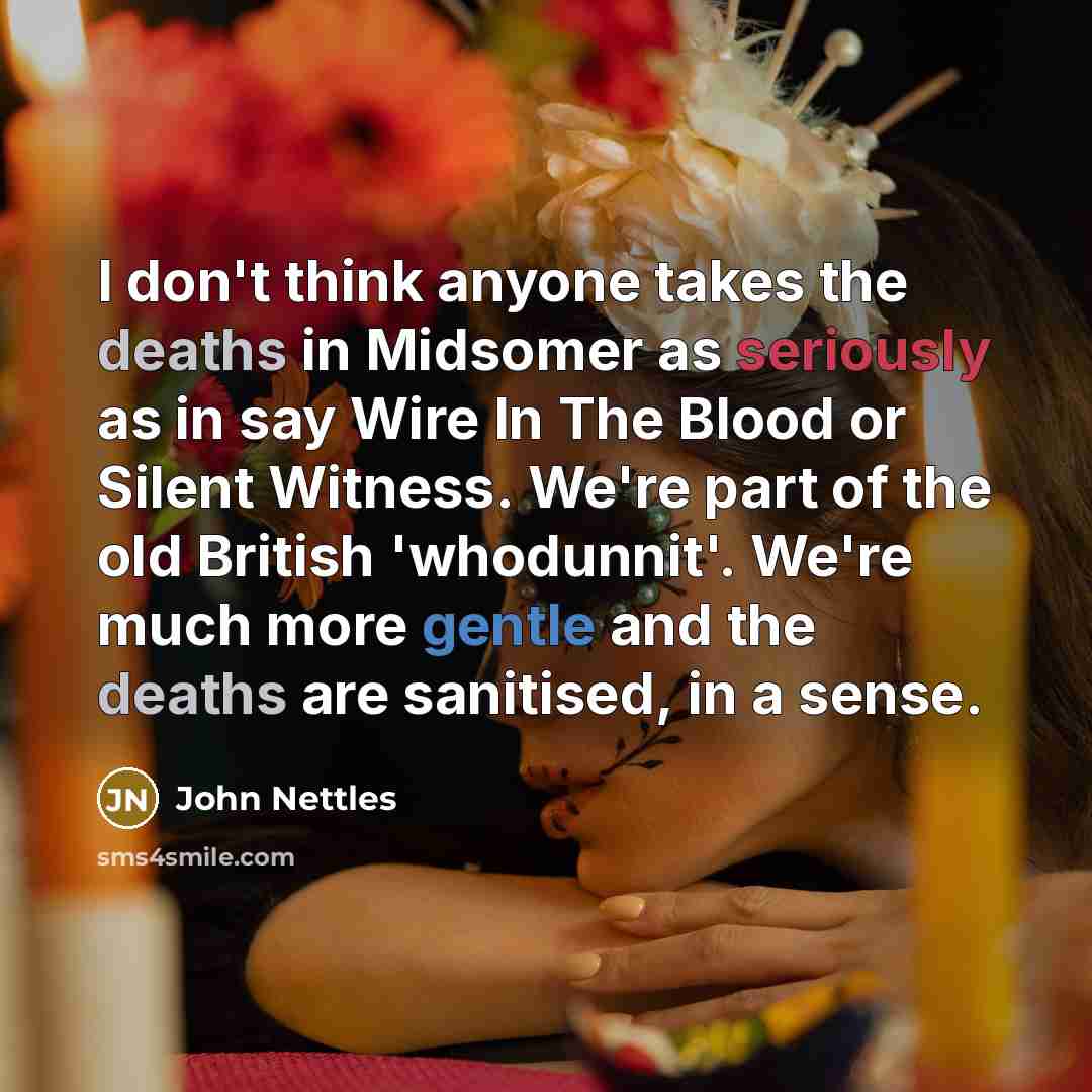 “I don't think anyone takes the deaths in Midsomer as…” quote by John Nettles