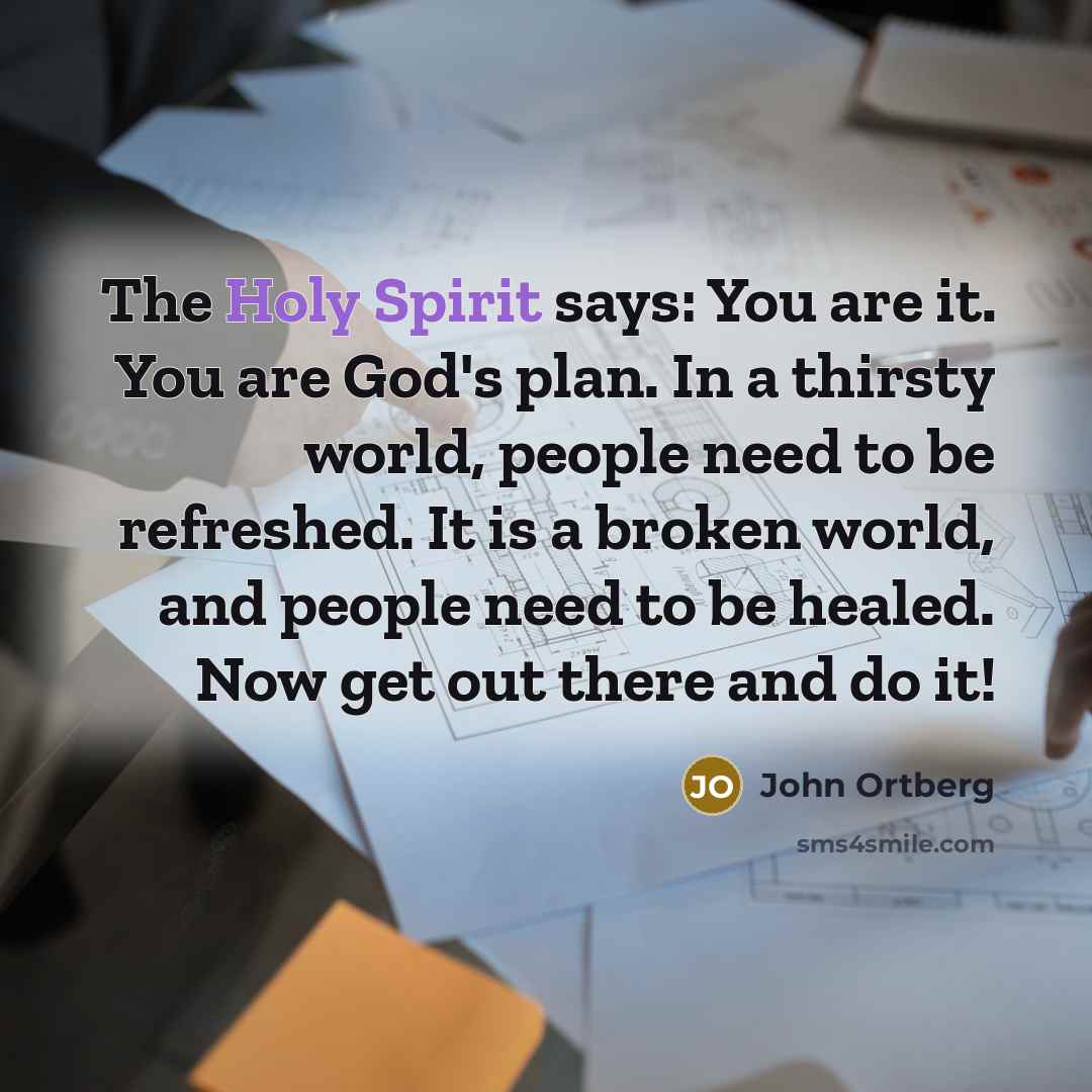 “The Holy Spirit says: You are it. You are God's…” quote by John Ortberg