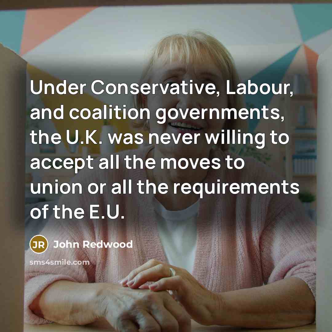 “Under Conservative, Labour, and coalition governments, the U.K. was never…” quote by John Redwood