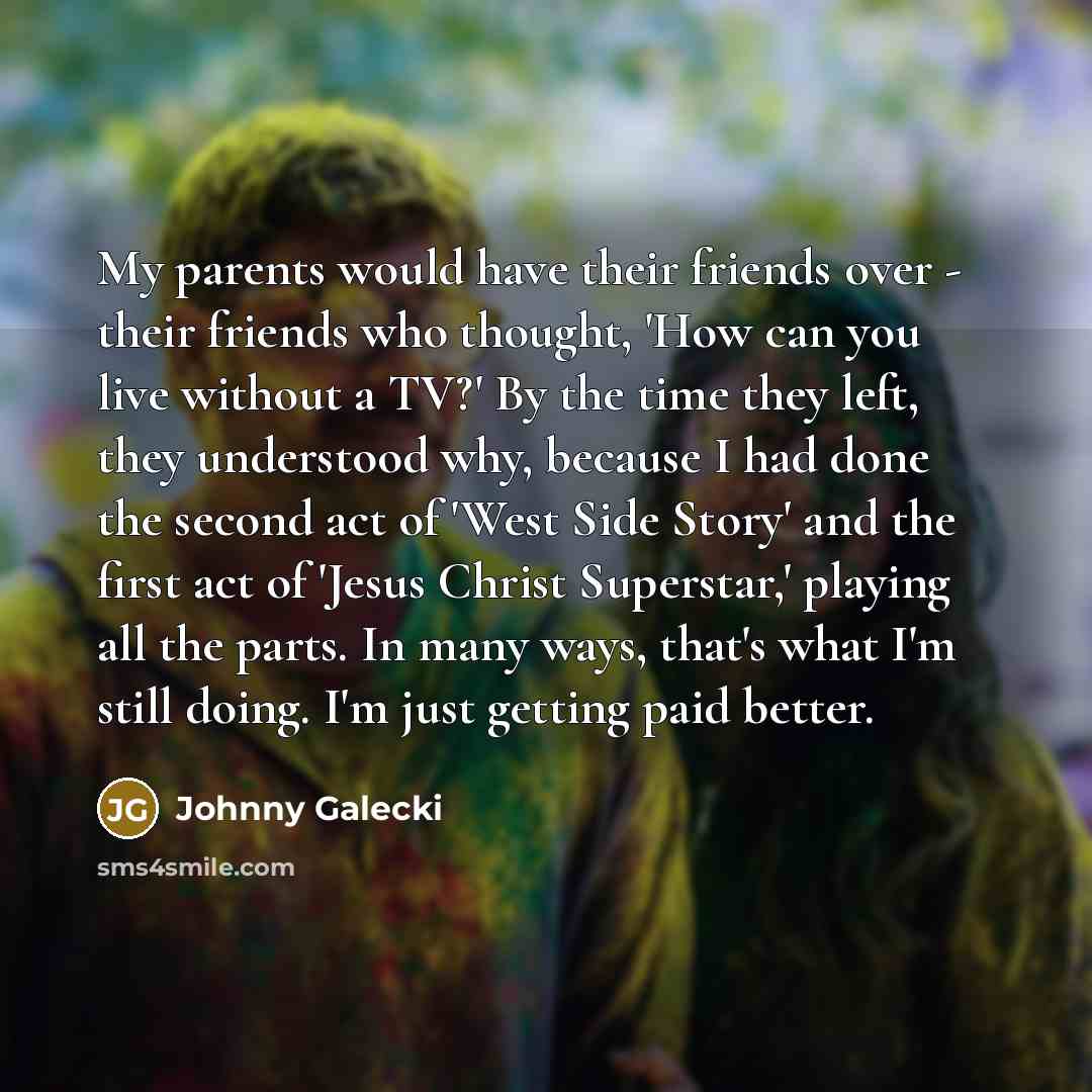 “My parents would have their friends over - their friends…” quote by Johnny Galecki