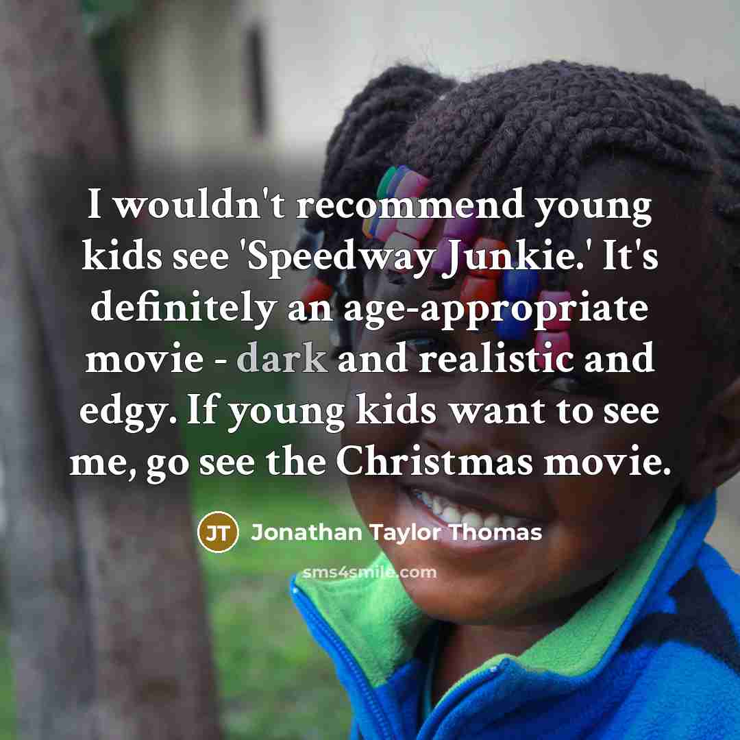 “I wouldn't recommend young kids see 'Speedway Junkie.' It's definitely…” quote by Jonathan Taylor Thomas