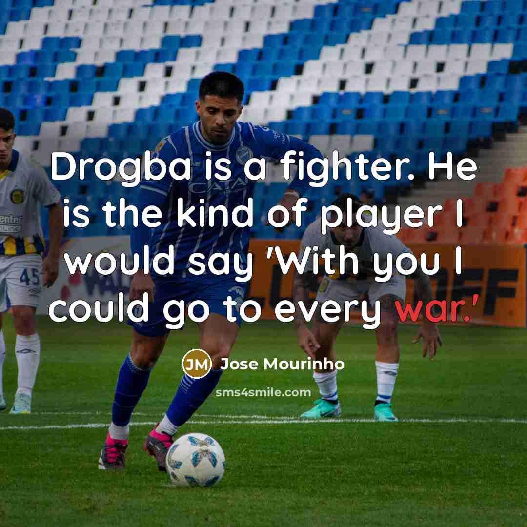 “Drogba is a fighter. He is the kind of player…” quote by Jose Mourinho