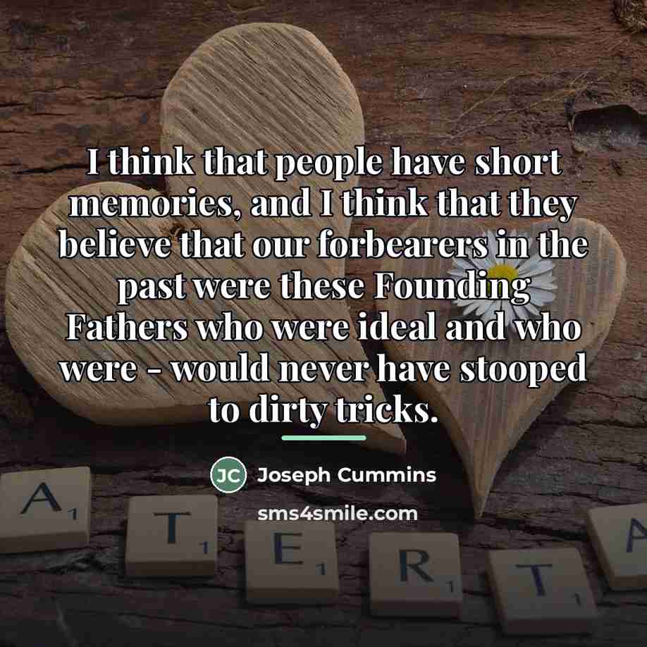 “I think that people have short memories, and I think…” quote by Joseph Cummins