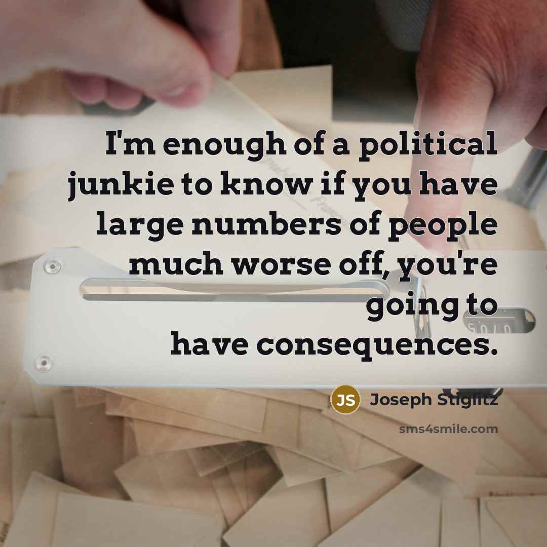 “I'm enough of a political junkie to know if you…” quote by Joseph Stiglitz