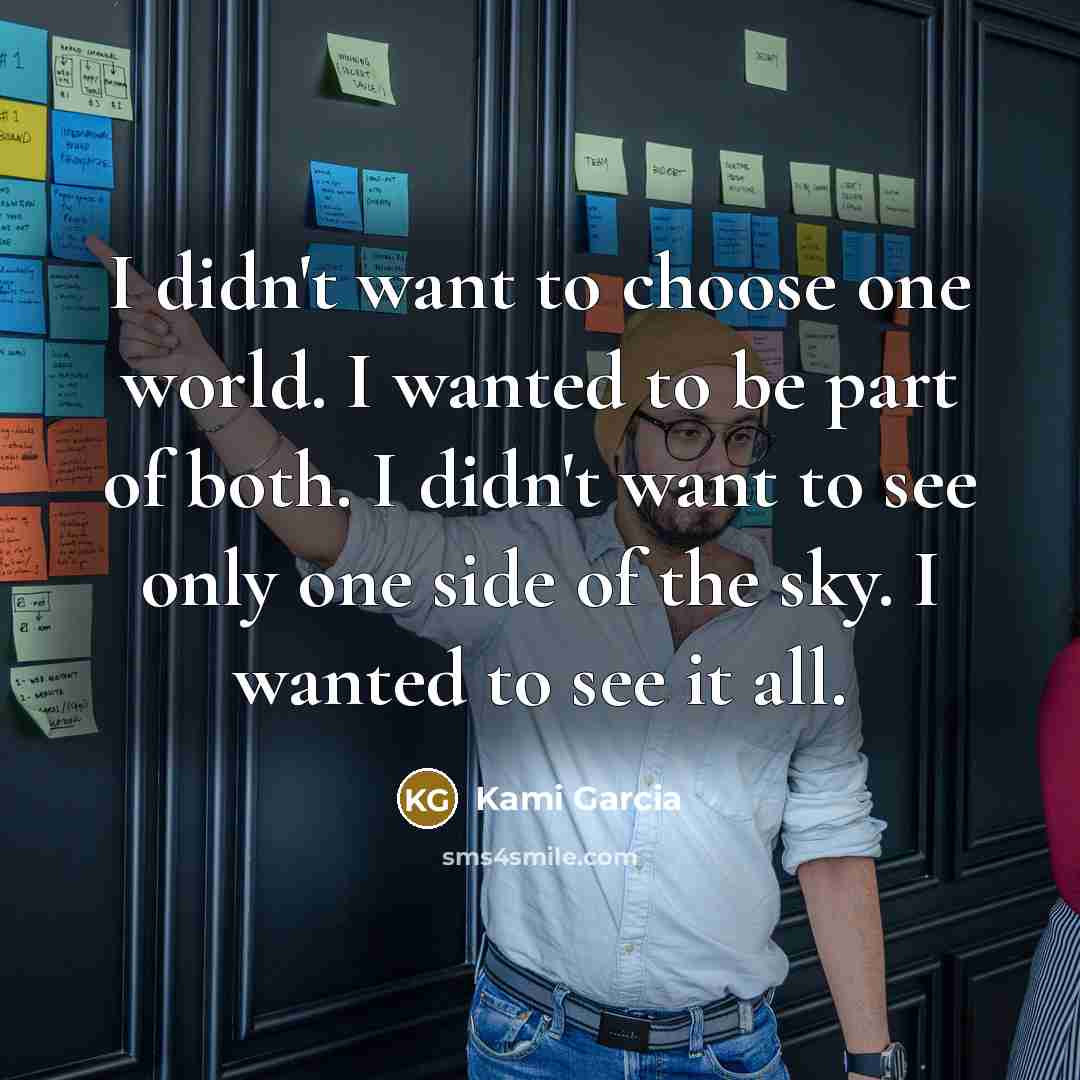 “I didn't want to choose one world. I wanted to…” quote by Kami Garcia