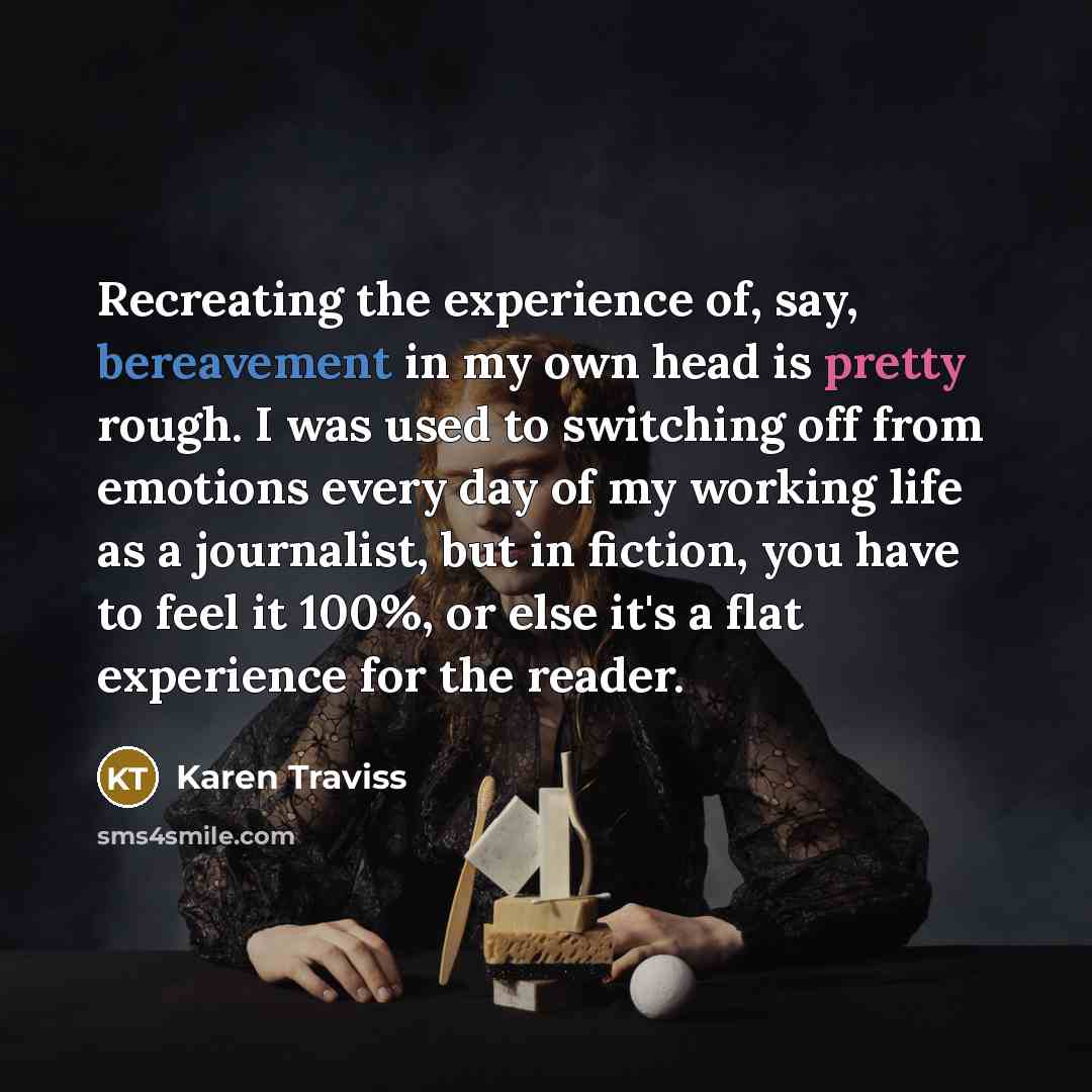 “Recreating the experience of, say, bereavement in my own head…” quote by Karen Traviss