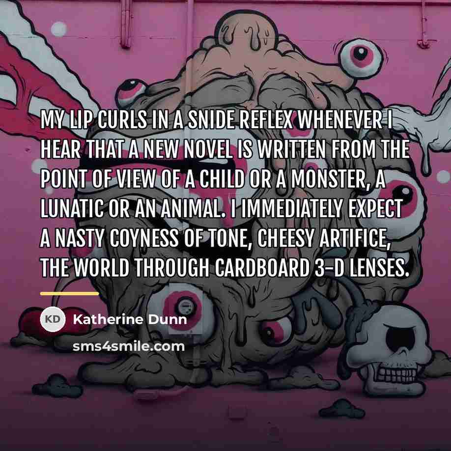 “My lip curls in a snide reflex whenever I hear…” quote by Katherine Dunn