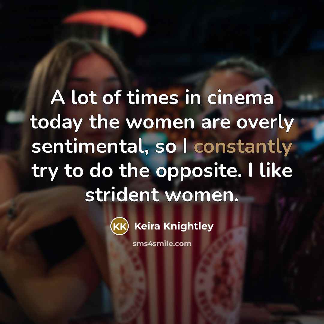 “A lot of times in cinema today the women are…” quote by Keira Knightley