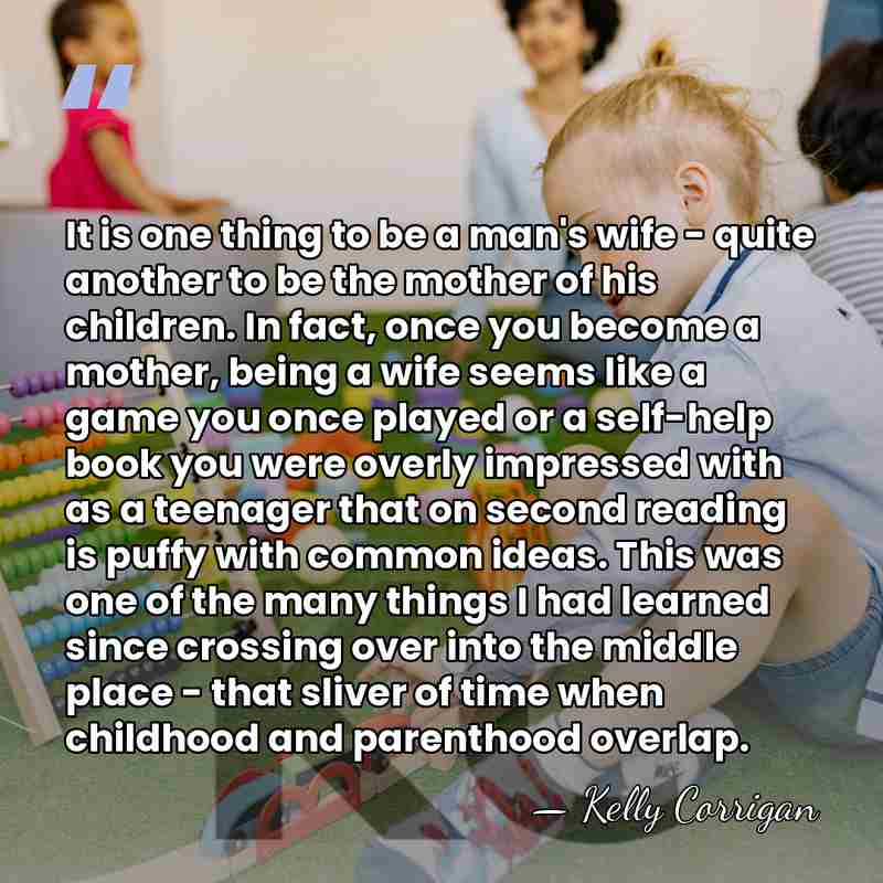 It is one thing to be a man's wife - quite another&hellip; - Kelly Corrigan
