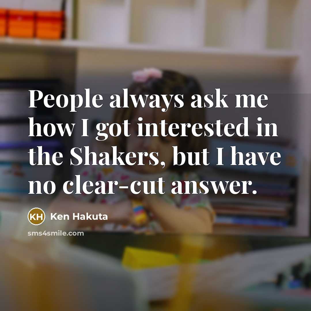 “People always ask me how I got interested in the…” quote by Ken Hakuta