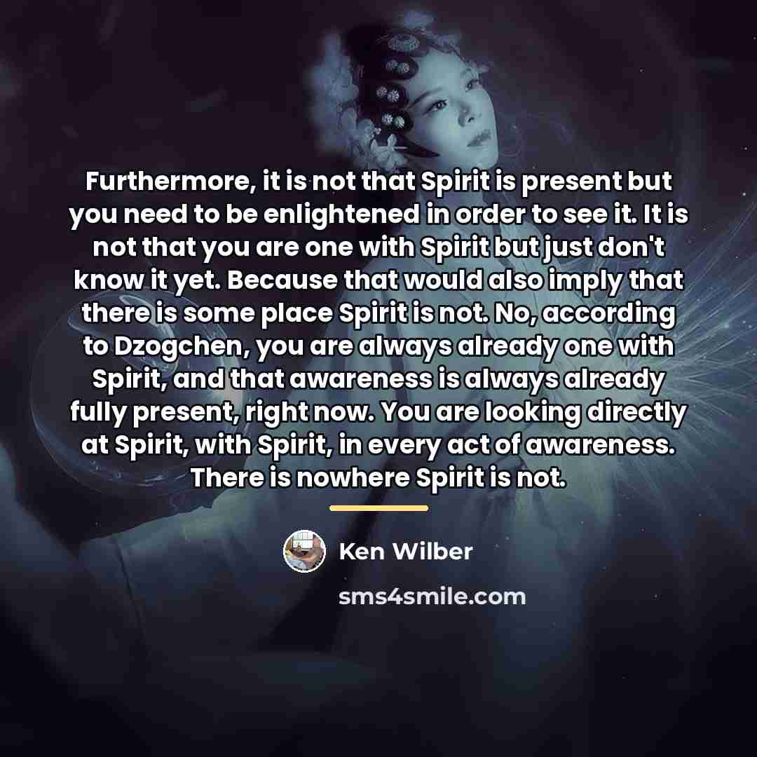 “Furthermore, it is not that Spirit is present but you…” quote by Ken Wilber