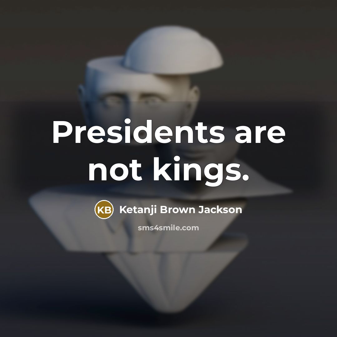 “Presidents are not kings.…” quote by Ketanji Brown Jackson