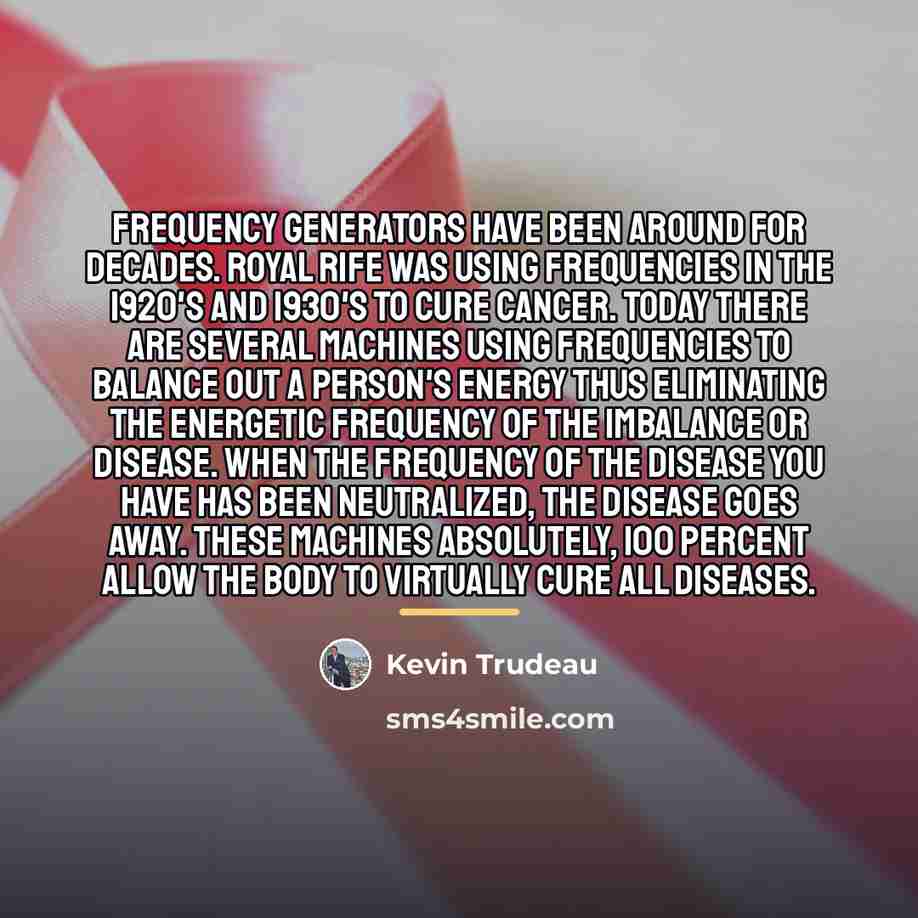 “Frequency generators have been around for decades. Royal Rife was…” quote by Kevin Trudeau