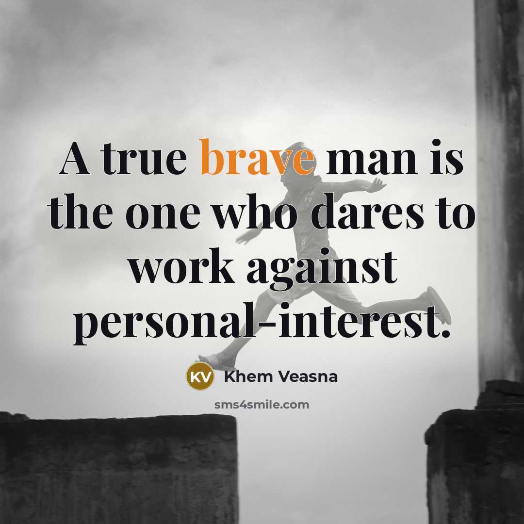 “A true brave man is the one who dares to…” quote by Khem Veasna