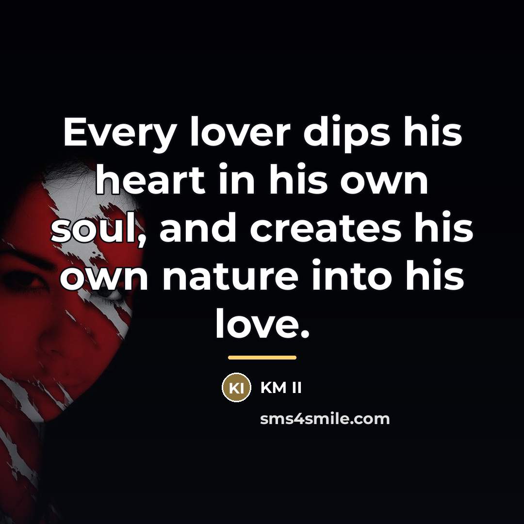 “Every lover dips his heart in his own soul, and…” quote by KM II