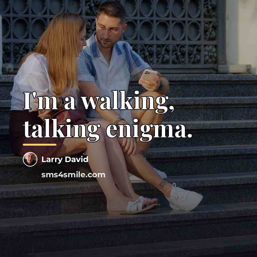 “I'm a walking, talking enigma.…” quote by Larry David
