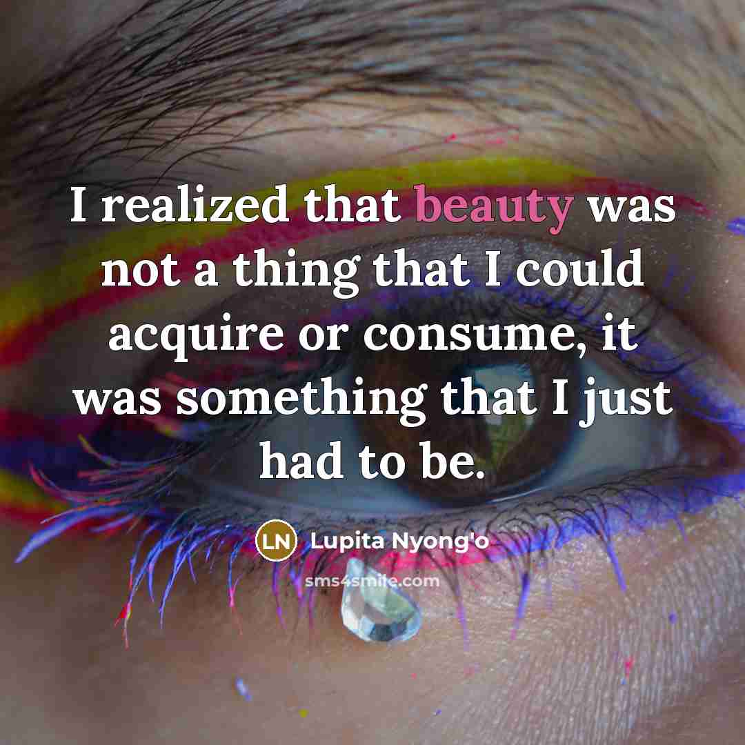 “I realized that beauty was not a thing that I…” quote by Lupita Nyong'o