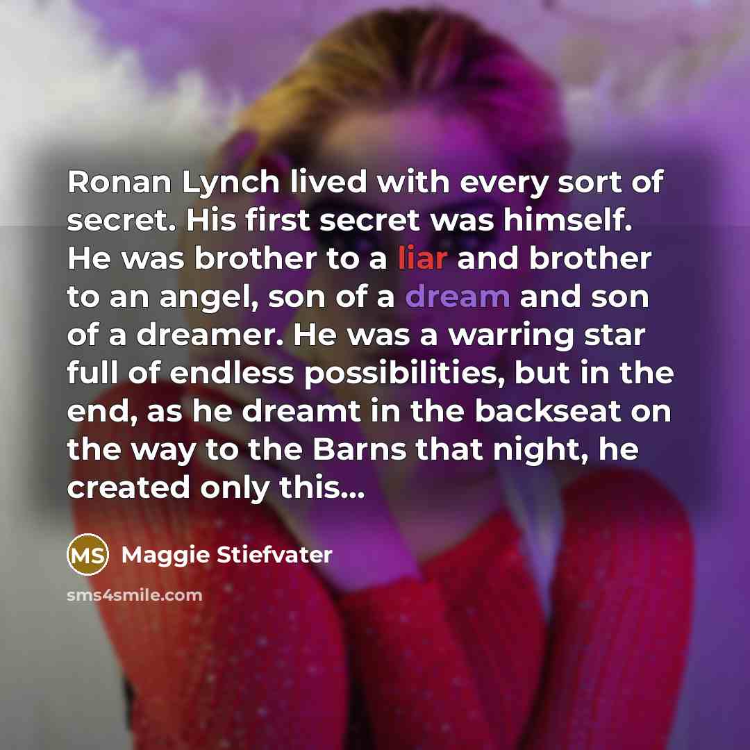 “Ronan Lynch lived with every sort of secret. His first…” quote by Maggie Stiefvater