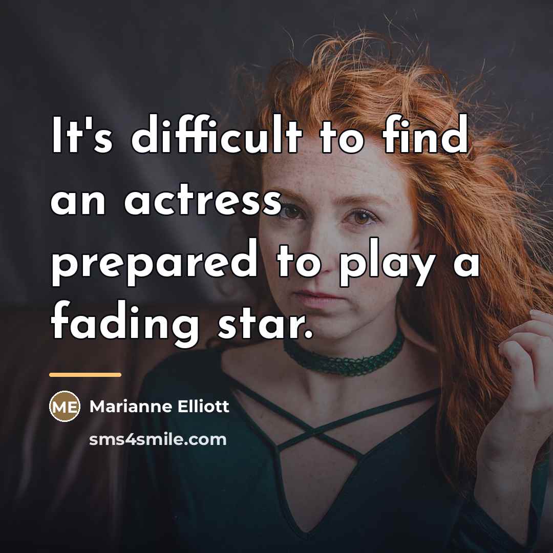“It's difficult to find an actress prepared to play a…” quote by Marianne Elliott