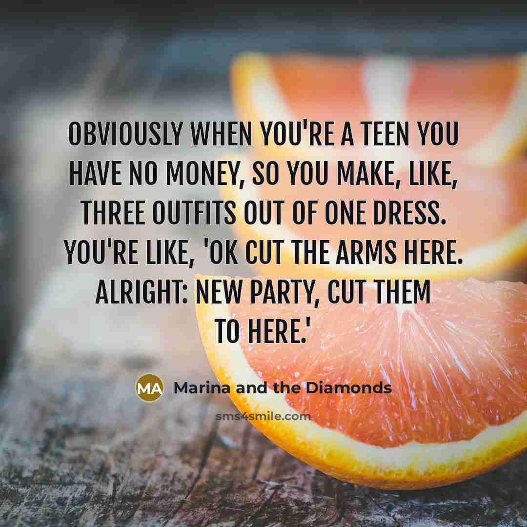“Obviously when you're a teen you have no money, so…” quote by Marina and the Diamonds