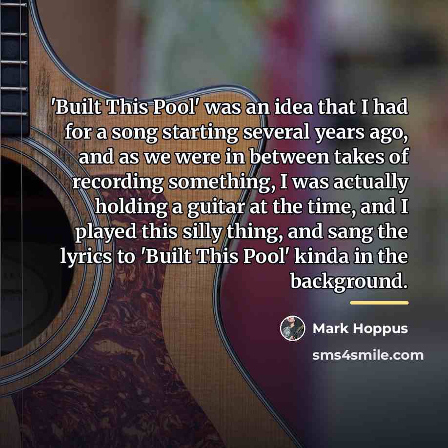 “'Built This Pool' was an idea that I had for…” quote by Mark Hoppus