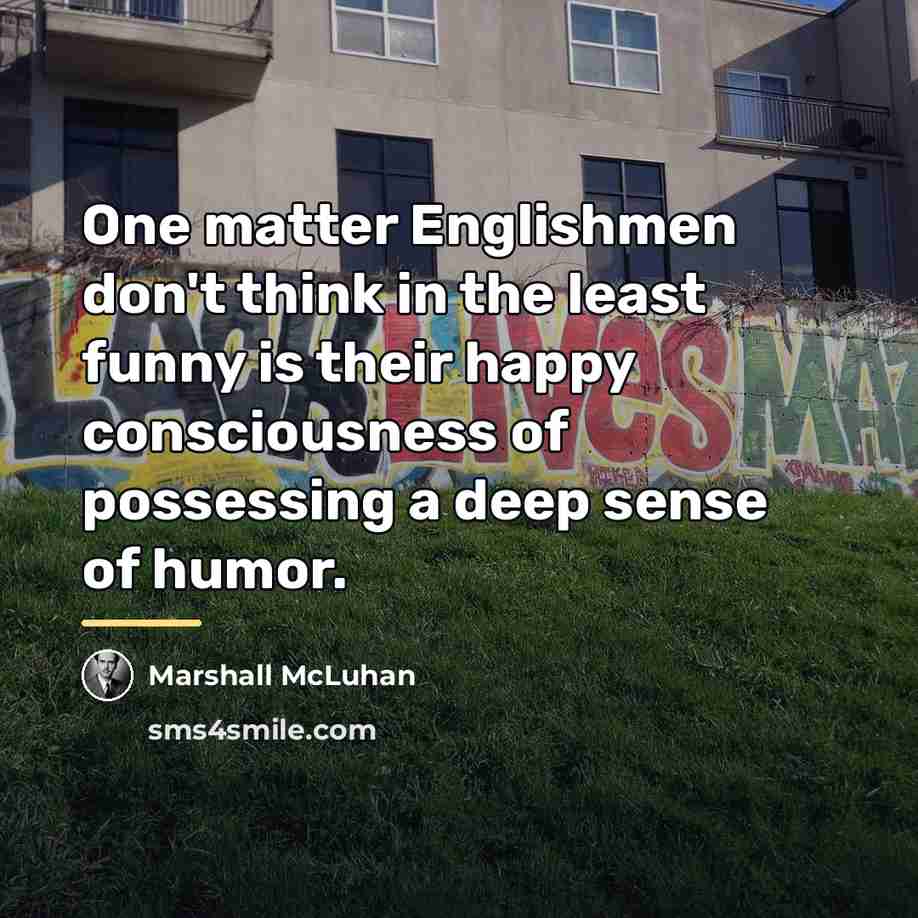“One matter Englishmen don't think in the least funny is…” quote by Marshall McLuhan