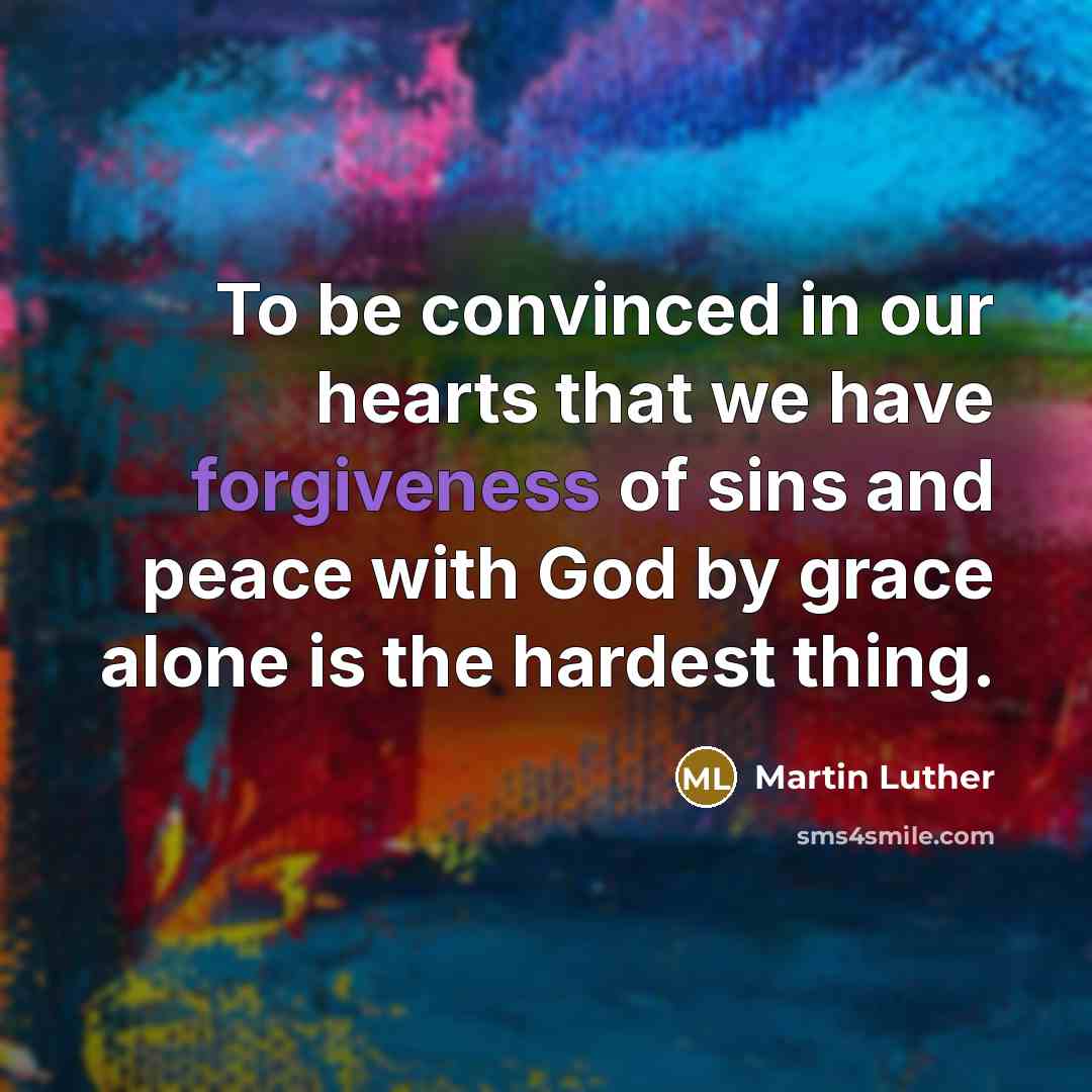 “To be convinced in our hearts that we have forgiveness…” quote by Martin Luther