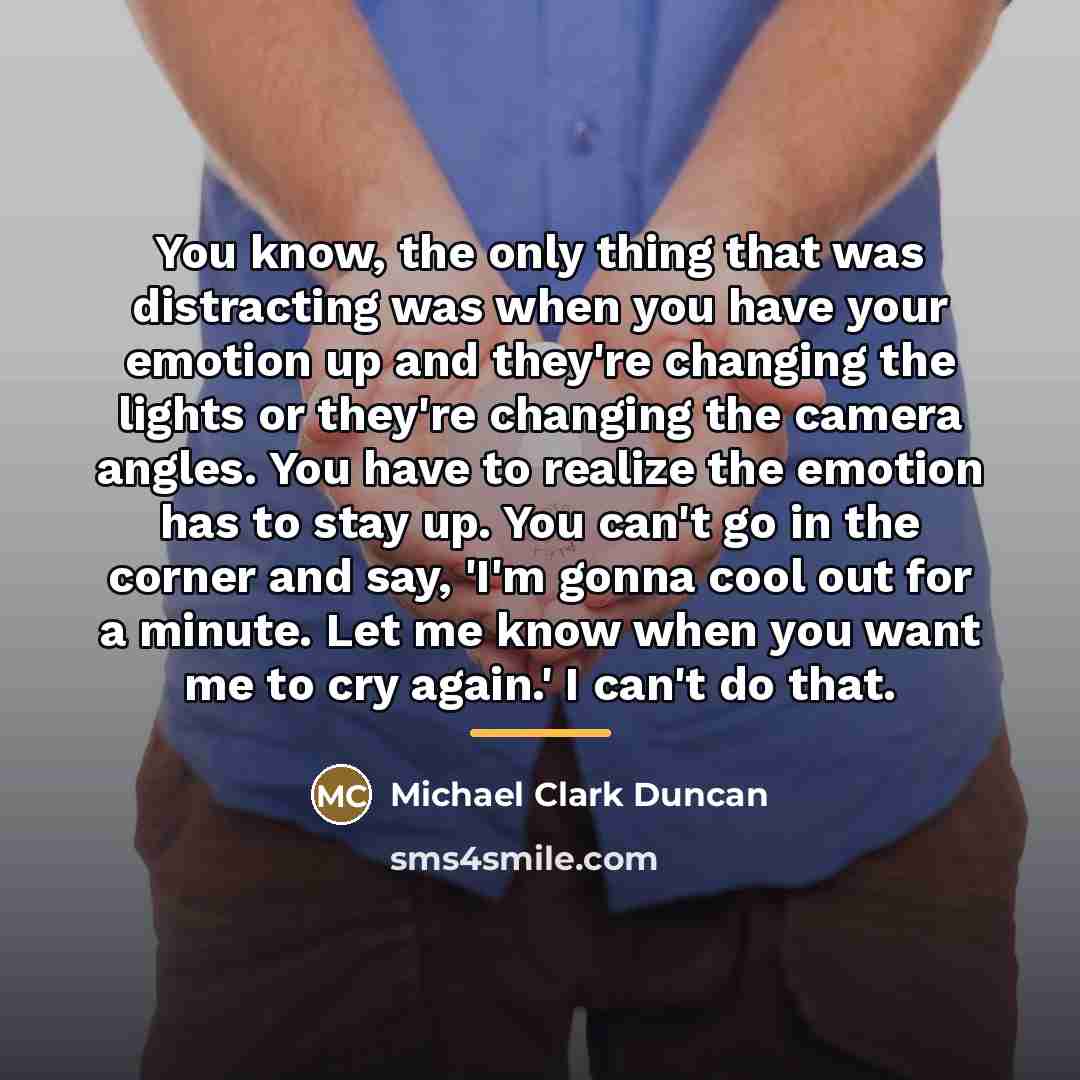 “You know, the only thing that was distracting was when…” quote by Michael Clark Duncan