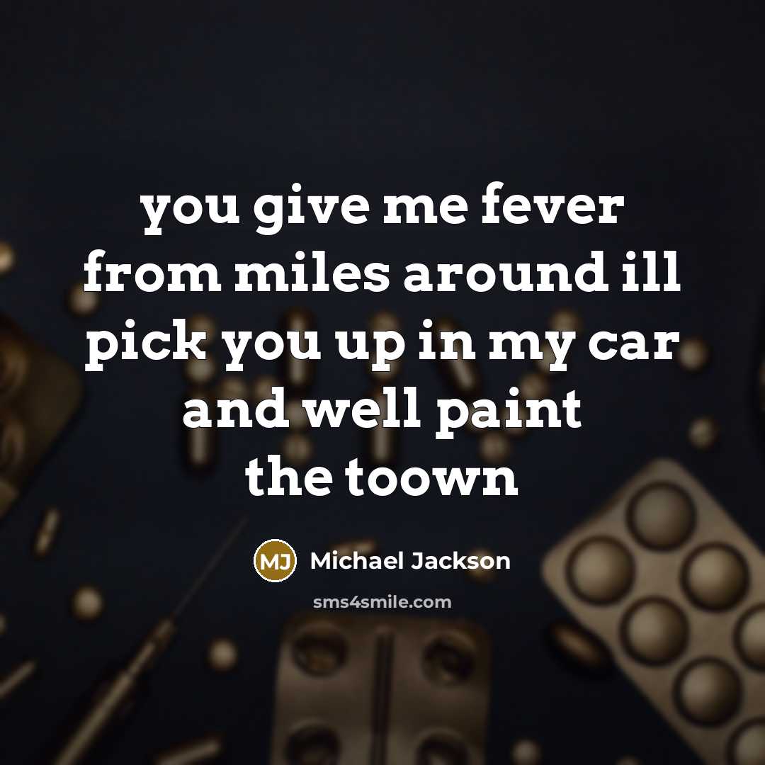 “you give me fever from miles around ill pick you…” quote by Michael Jackson