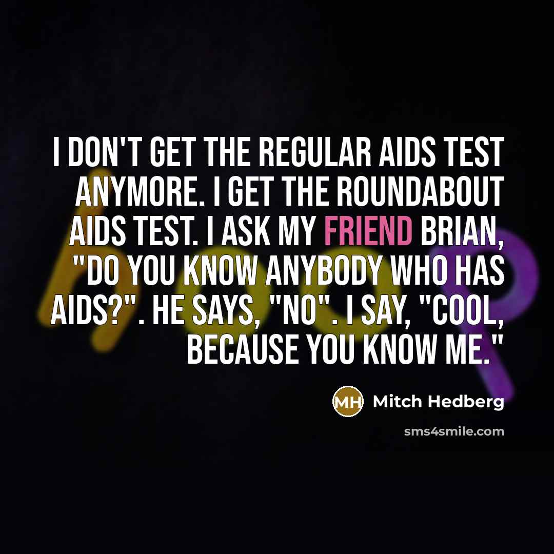 “I don't get the regular AIDS test anymore. I get…” quote by Mitch Hedberg