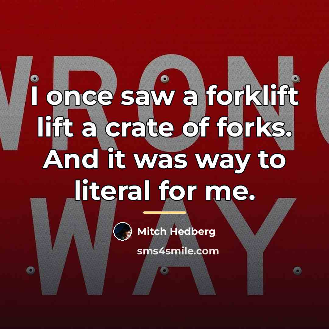 “I once saw a forklift lift a crate of forks.…” quote by Mitch Hedberg