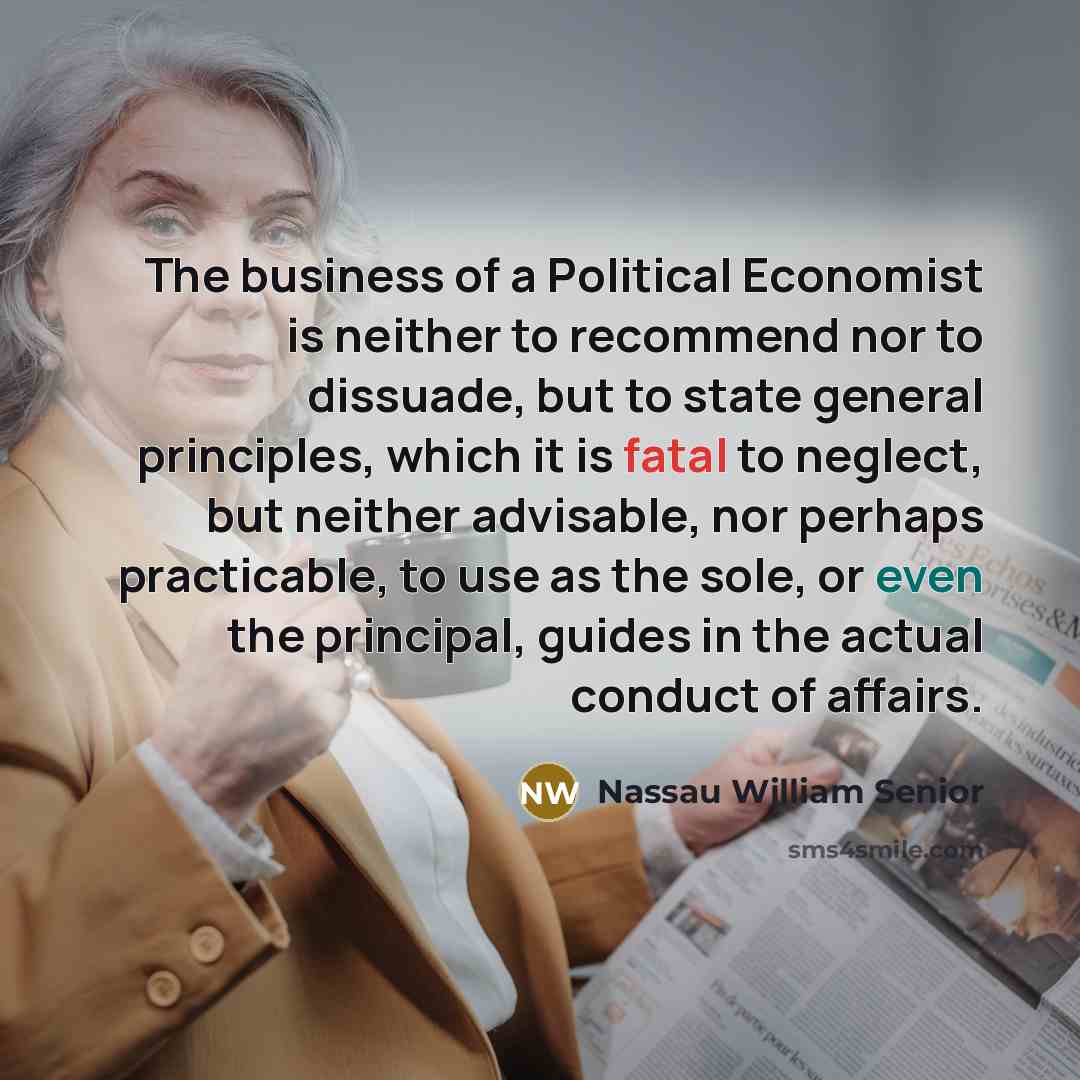 “The business of a Political Economist is neither to recommend…” quote by Nassau William Senior