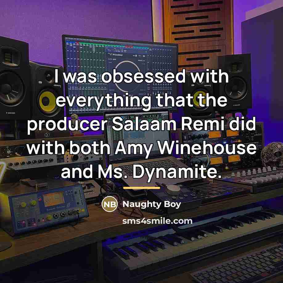 “I was obsessed with everything that the producer Salaam Remi…” quote by Naughty Boy