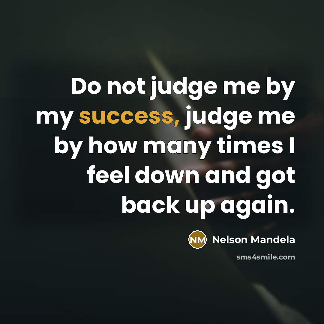 “Do not judge me by my success, judge me by…” quote by Nelson Mandela
