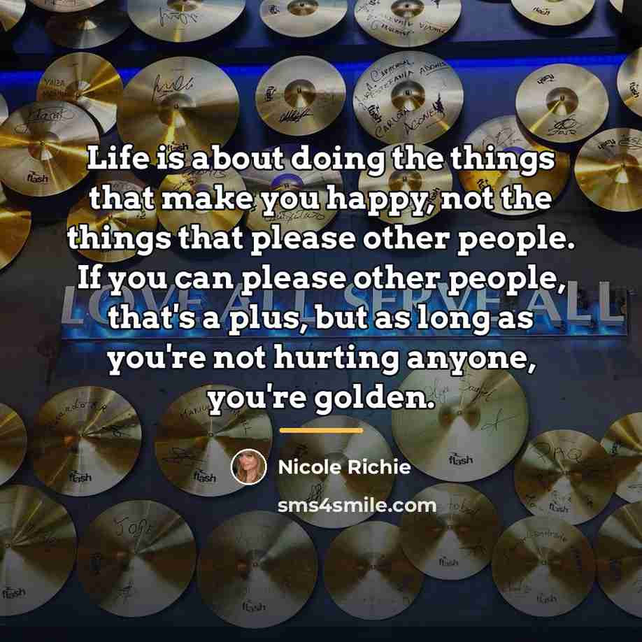 “Life is about doing the things that make you happy,…” quote by Nicole Richie