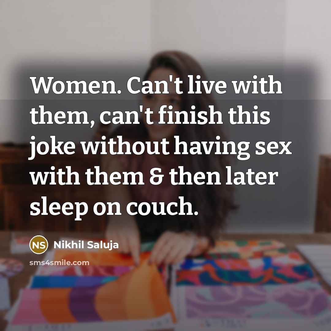 “Women. Can't live with them, can't finish this joke without…” quote by Nikhil Saluja