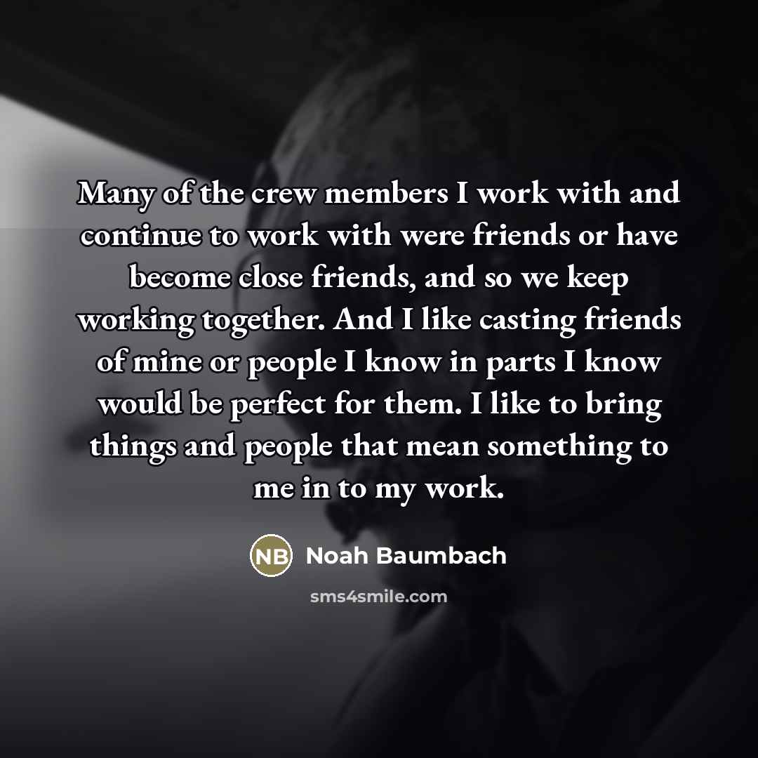 “Many of the crew members I work with and continue…” quote by Noah Baumbach